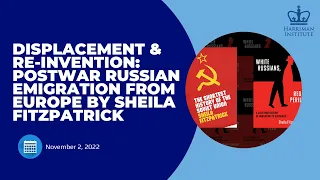 Displacement & Re-invention: Postwar Russian Emigration from Europe by Sheila Fitzpatrick (11/2/22)