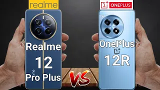 Who Will Reign Supreme? Realme 12 Pro Plus vs OnePlus 12R Comparison