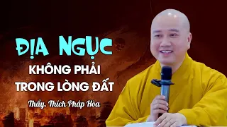 ĐỊA NGỤC không có trong lòng đất "Vậy thì ở đâu" - Thầy Thích Pháp Hòa