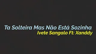 Ta Solteira mas não está Sozinha - Ivete Sangalo e Xanddy - (Letra)