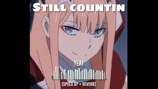 yeat - still countin (speed up + reverb)