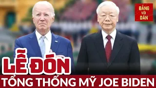 Tổng Bí thư Nguyễn Phú Trọng chủ trì Lễ đón Tổng thống Joe Biden | Đảng với Dân