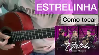 Estrelinha - Dipaulo & Paulino Part Marília Mendonça | Como tocar no violão.