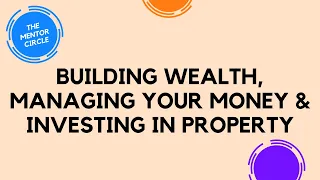 #4 BUILDING WEALTH, MANAGING YOUR MONEY & INVESTING IN PROPERTY