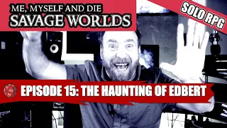 The “Savage Worlds” of Simon of Argoston S1 Eps 15: The Haunting of Edbert