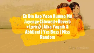 Ek Din Aap Yun Humko Mil Jayenge (Slowed+Reverb+Lyrics) | Kumar Sanu & Alka Yagnik | Miss Random