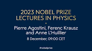 2023 Nobel Prize lectures in physics | Pierre Agostini, Ferenc Krausz and Anne L’Huillier