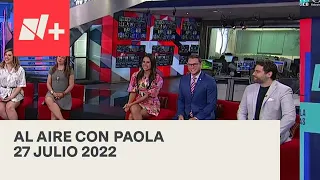 Al Aire con Paola I Programa Completo 27 Julio 2022