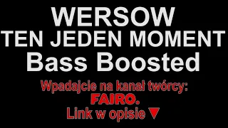 WERSOW - TEN JEDEN MOMENT Bass Boosted