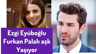 ezgi eyüboğlu furkan palalı birlikte!