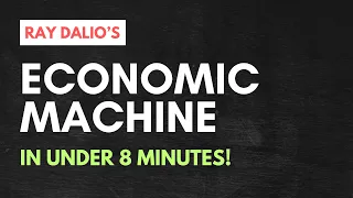 Ray Dalio's 'How The Economic Machine Works' in under 8 minutes! Financial Education