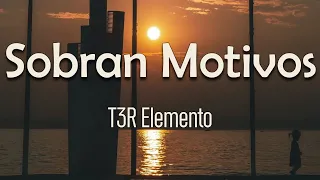 T3R Elemento - Sobran Motivos (Letra) | Por mirarte feliz pondré yo de mi parte