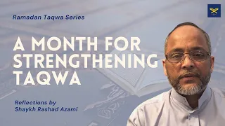 A month for strengthening Taqwa. By Shaykh Rashad Azami. Ramadan Taqwa Series. Episode 1