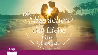 Die 5 Sprachen der Liebe: Wie Kommunikation in der Partnerschaft gelingt. Gary Chapman. Hörbuch