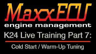 MaxxEcu K24 Live Training Part 7: Cold Start / Warm-Up Tuning | Evans Performance Academy