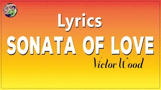 SONATA OF LOVE BY VICTOR WOOD (LYRICS)