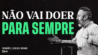 NÃO VAI DOER PARA SEMPRE - SERMÃO