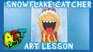 SNOWFLAKE CATCHER ART LESSON