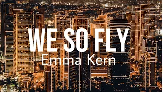 We so fly || lyrics || Emma kern