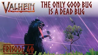 VALHEIM EP 40 - The Only Good Bug Is A Dead Bug - With Im Dave Angel