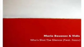 Mario Basanov & Vidis - Who's Shot The Silence (Feat. Jazzu)