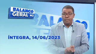 Assista à íntegra do Balanço Geral | 14/06/2023