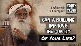 Can A Building Improve The Quality Of Your Life? - Sadhguru