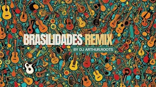 BRASILIDADES REMIX - DJ SET LIVE - ARTHUR ROOTS