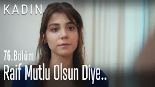 Raif mutlu olsun diye.. - Kadın 76. Bölüm