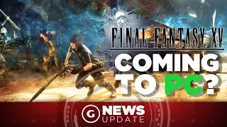 Final Fantasy XV Might Be Coming to PC - GS News Update