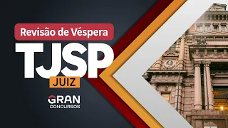 Concurso TJ SP Juiz | Revisão de véspera