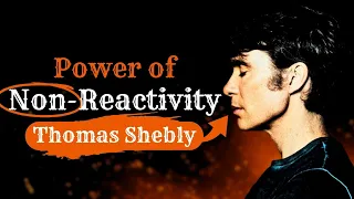 Power of Non-Reactivity by Thomas Shelby | Deep Analysis Shelby's Personality