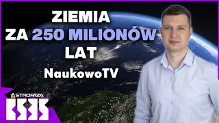 Jak może wyglądać Ziemia za 250 milionów lat? Krzysztof Poznański (NaukowoTV) - BS3S