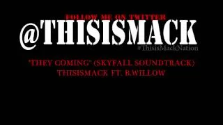 THISISMACK - THEY COMING FT. B.WILLOW (JAMES BOND - SKYFALL SOUNDTRACK)