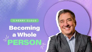 Learn what it takes to become a “whole” person | Dr. Henry Cloud