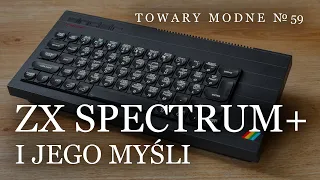 ZX Spectrum Plus i jego myśli [TOWARY MODNE 59]