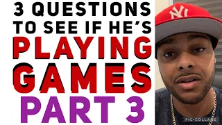 How to tell if a guy is playing games by asking 3 questions! Part 3