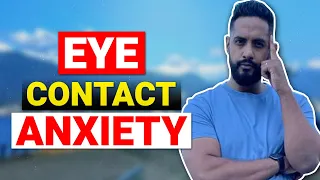 Eye Contact Anxiety | MORE THAN WHAT MEETS THE EYE