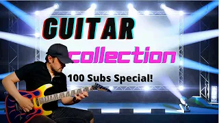 My Guitar Collection | 100 Subscriber Special