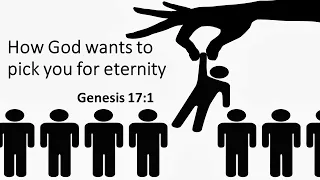 How God wants to pick you for eternity