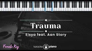 Trauma - Elsya feat. Aan Story (KARAOKE PIANO - FEMALE KEY)