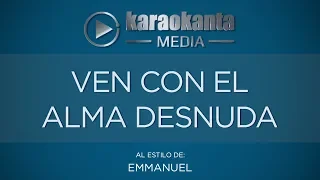 Karaokanta - Emmanuel - Ven con el alma desnuda