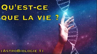 Qu'est-ce que la vie ? [Astrobiologie #1]