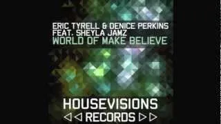 Eric Tyrell & Denice Perkins ft Sheyla Jamz World Of Make Believe (Tim Davis & Olivier Dacost rmx)