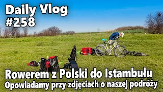 Rowerem z Polski do Istambułu. Opowiadamy przy zdjęciach o naszej podróży | #258 Daily Vlog