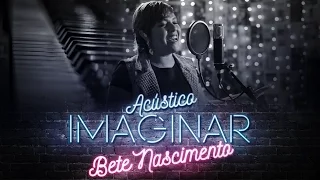 Bete Nascimento Vol. 2 - Acústico Imaginar