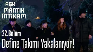 Define takımı yakalanıyor! - Aşk Mantık İntikam 22. Bölüm