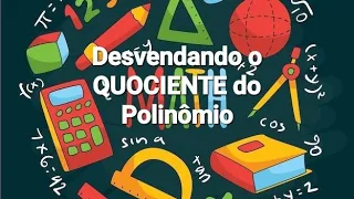 Desvendando o QUOCIENTE do POLINÔMIO - Mestre Oséas da Matemática