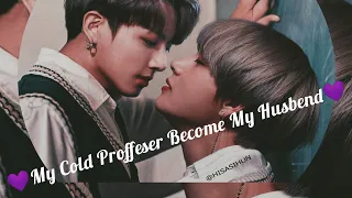 💜My Cold Proffeser Bcome my Husbend💜 part 1a😍😜🙈💋oneshort...taekook love story💜😍