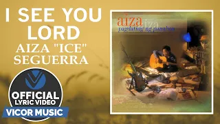 I See You Lord - Aiza "Ice" Seguerra (Official Lyric Video)